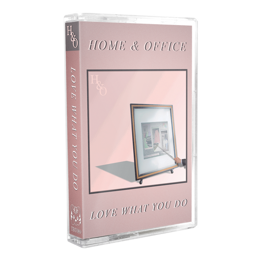 Home&Office - "Love What You Do" Limited Edition Cassette Tape